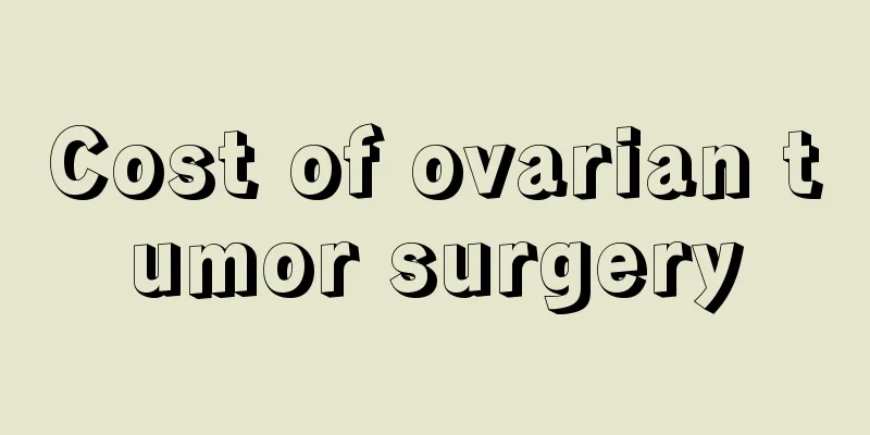 Cost of ovarian tumor surgery
