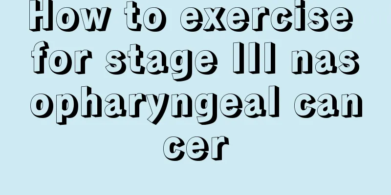 How to exercise for stage III nasopharyngeal cancer