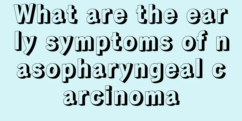 What are the early symptoms of nasopharyngeal carcinoma