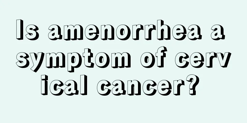 Is amenorrhea a symptom of cervical cancer? 