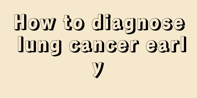 How to diagnose lung cancer early