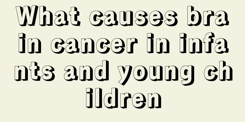 What causes brain cancer in infants and young children