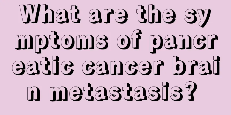 What are the symptoms of pancreatic cancer brain metastasis? 
