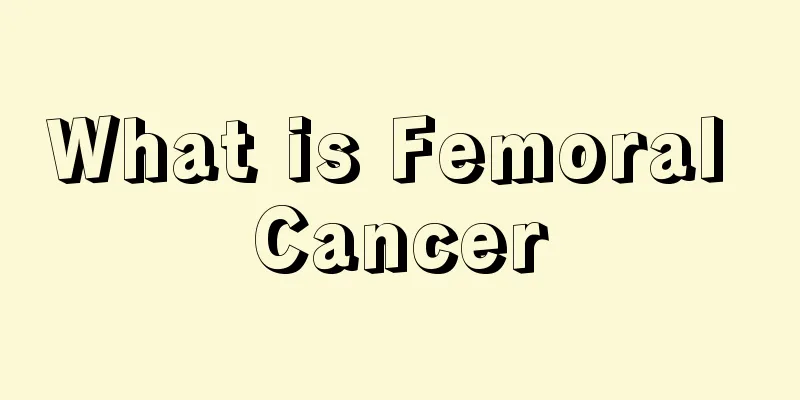 What is Femoral Cancer