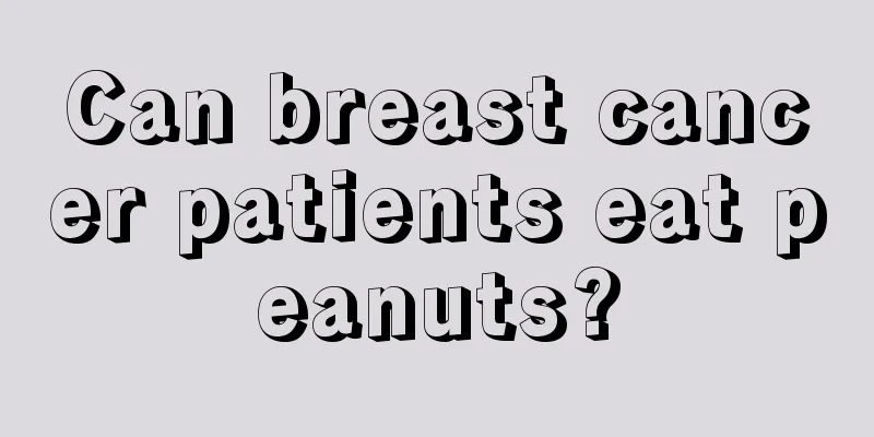 Can breast cancer patients eat peanuts?