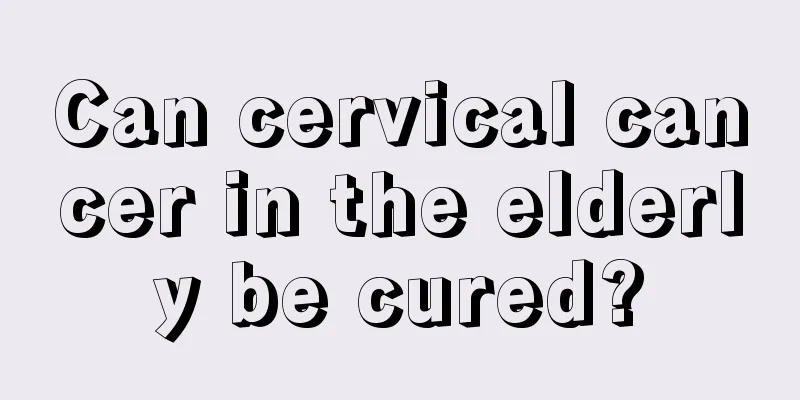 Can cervical cancer in the elderly be cured?