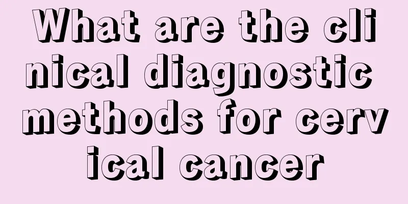 What are the clinical diagnostic methods for cervical cancer