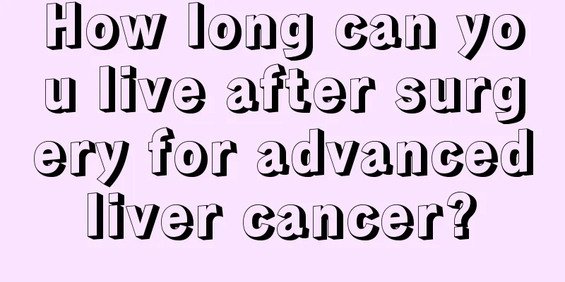 How long can you live after surgery for advanced liver cancer? 