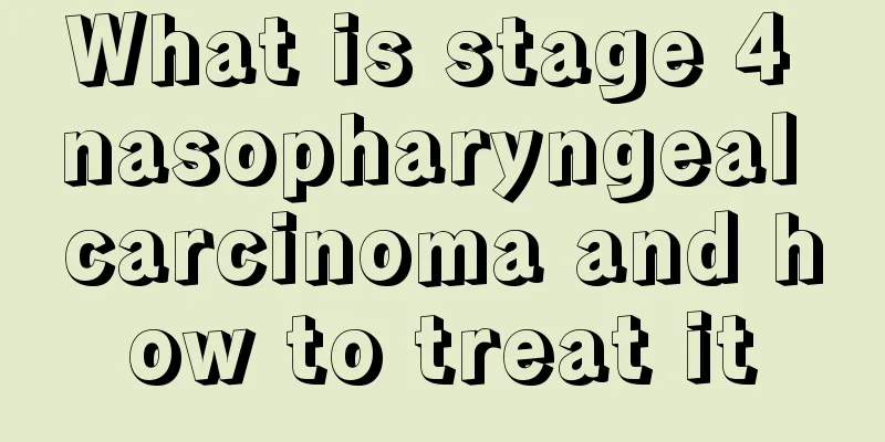 What is stage 4 nasopharyngeal carcinoma and how to treat it