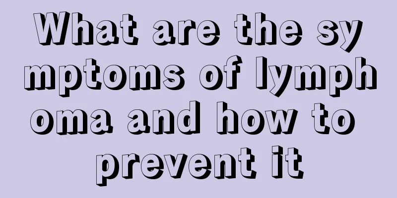 What are the symptoms of lymphoma and how to prevent it