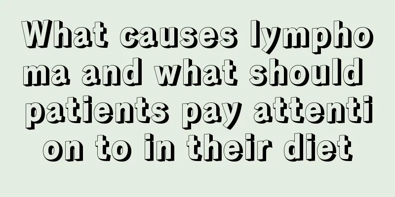 What causes lymphoma and what should patients pay attention to in their diet
