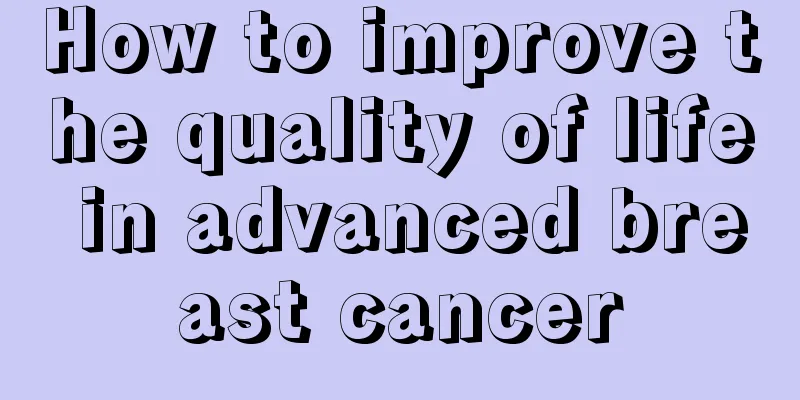 How to improve the quality of life in advanced breast cancer
