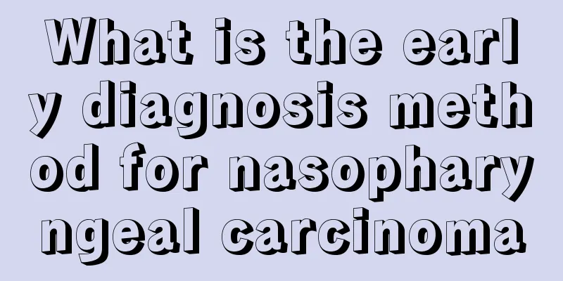 What is the early diagnosis method for nasopharyngeal carcinoma