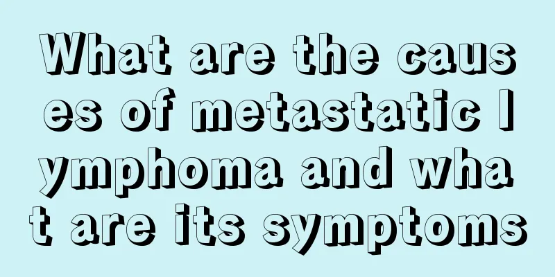 What are the causes of metastatic lymphoma and what are its symptoms