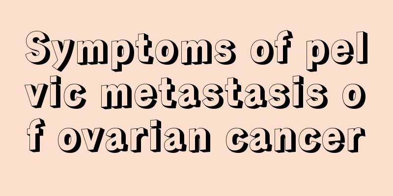 Symptoms of pelvic metastasis of ovarian cancer