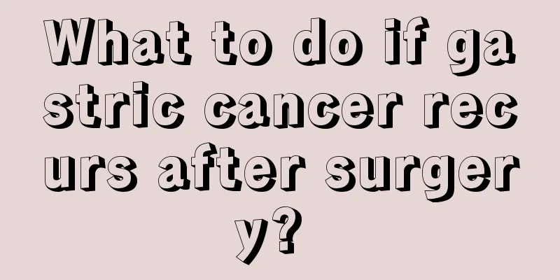 What to do if gastric cancer recurs after surgery? 