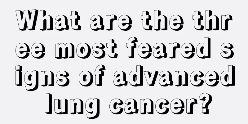 What are the three most feared signs of advanced lung cancer?
