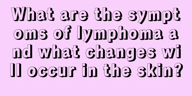 What are the symptoms of lymphoma and what changes will occur in the skin?
