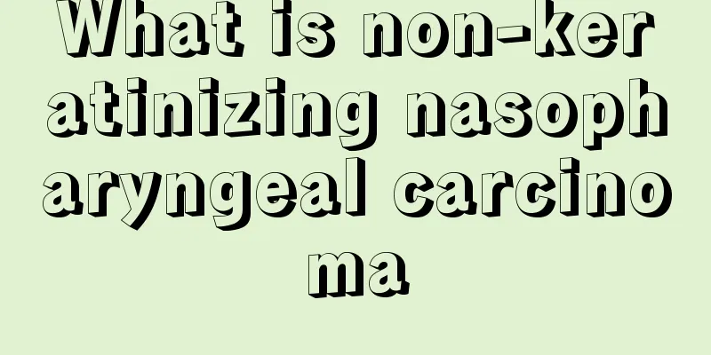 What is non-keratinizing nasopharyngeal carcinoma