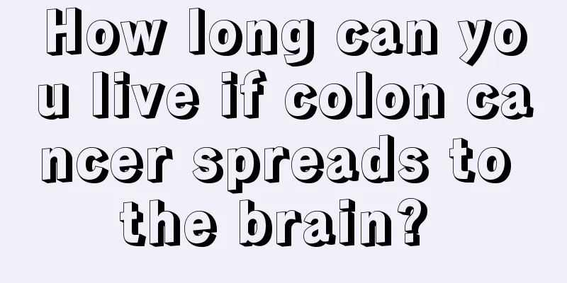 How long can you live if colon cancer spreads to the brain? 