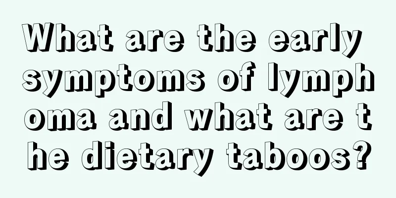 What are the early symptoms of lymphoma and what are the dietary taboos?