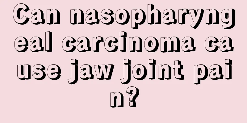 Can nasopharyngeal carcinoma cause jaw joint pain?
