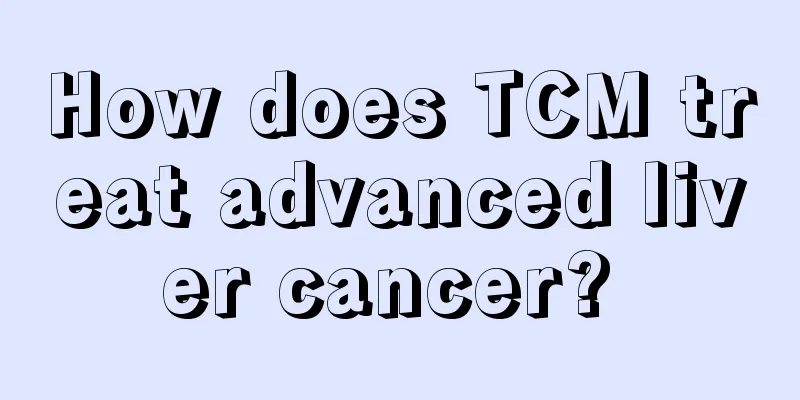 How does TCM treat advanced liver cancer? 