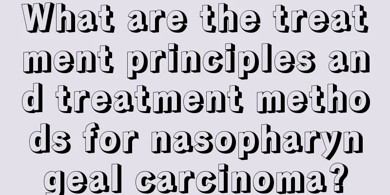 What are the treatment principles and treatment methods for nasopharyngeal carcinoma?