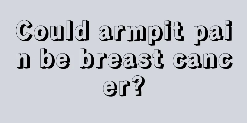 Could armpit pain be breast cancer?