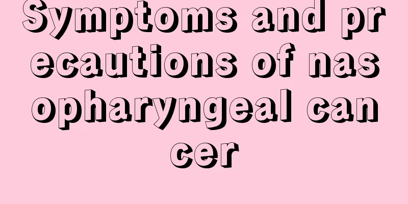 Symptoms and precautions of nasopharyngeal cancer
