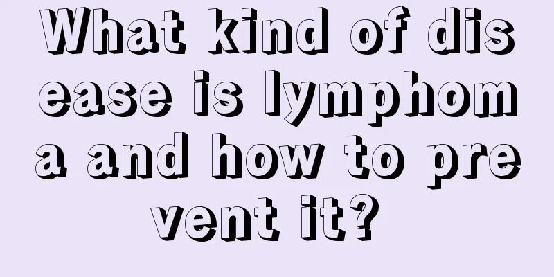 What kind of disease is lymphoma and how to prevent it? 