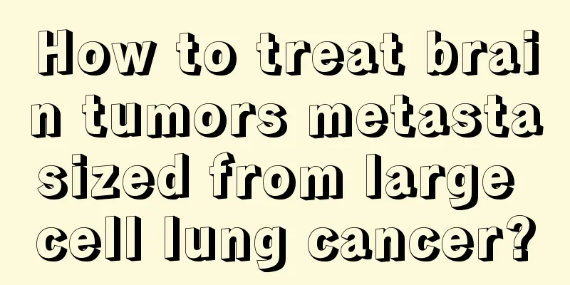 How to treat brain tumors metastasized from large cell lung cancer?