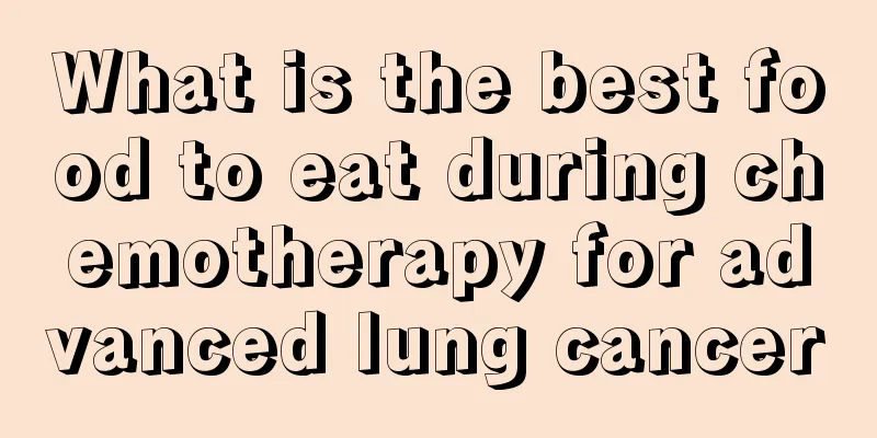 What is the best food to eat during chemotherapy for advanced lung cancer