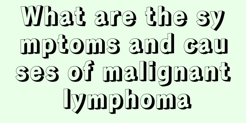 What are the symptoms and causes of malignant lymphoma