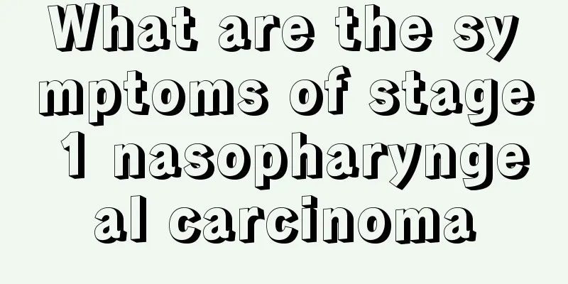 What are the symptoms of stage 1 nasopharyngeal carcinoma