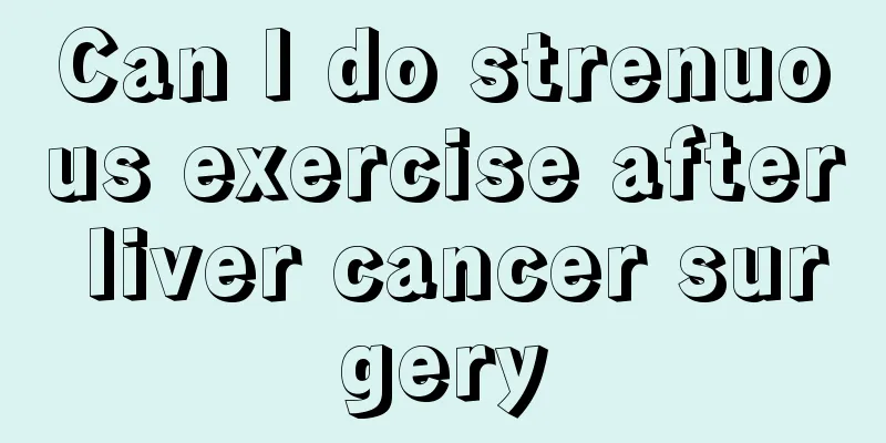 Can I do strenuous exercise after liver cancer surgery
