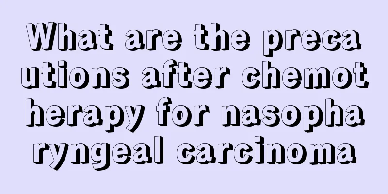 What are the precautions after chemotherapy for nasopharyngeal carcinoma