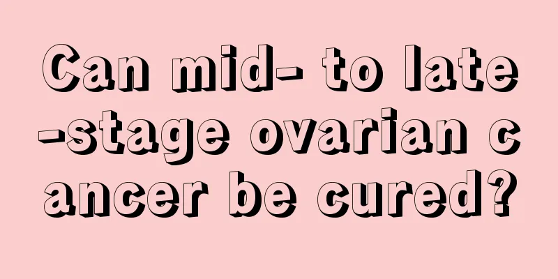 Can mid- to late-stage ovarian cancer be cured?