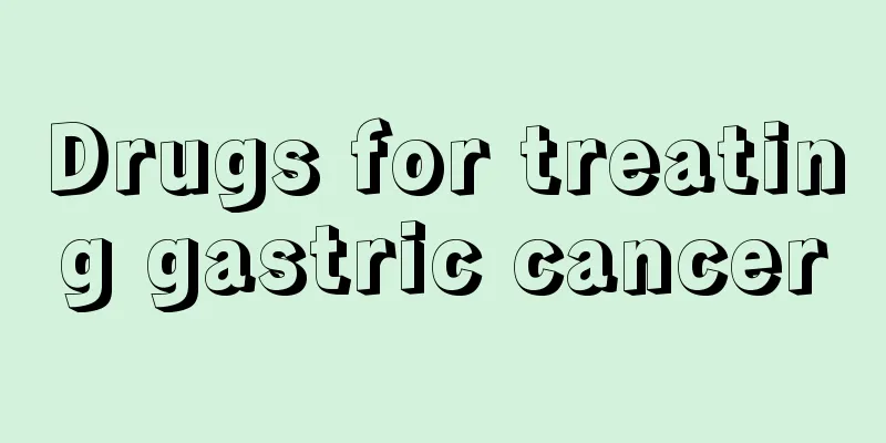 Drugs for treating gastric cancer