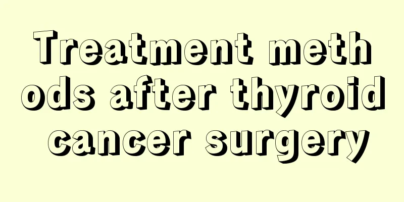 Treatment methods after thyroid cancer surgery