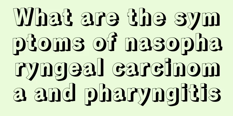 What are the symptoms of nasopharyngeal carcinoma and pharyngitis