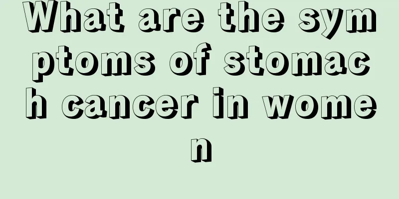 What are the symptoms of stomach cancer in women