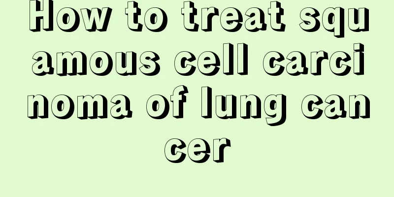 How to treat squamous cell carcinoma of lung cancer
