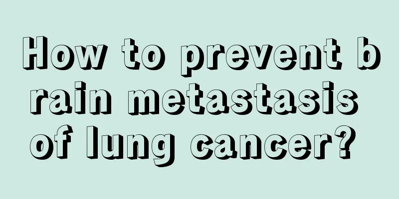 How to prevent brain metastasis of lung cancer? 