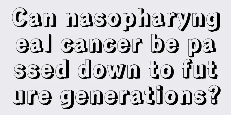Can nasopharyngeal cancer be passed down to future generations?