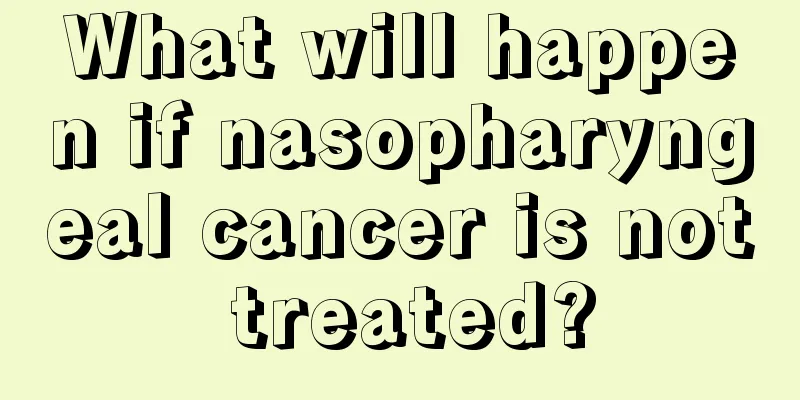 What will happen if nasopharyngeal cancer is not treated?