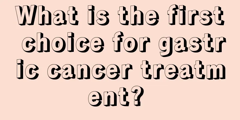 What is the first choice for gastric cancer treatment? 