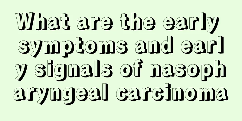 What are the early symptoms and early signals of nasopharyngeal carcinoma