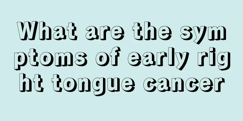 What are the symptoms of early right tongue cancer