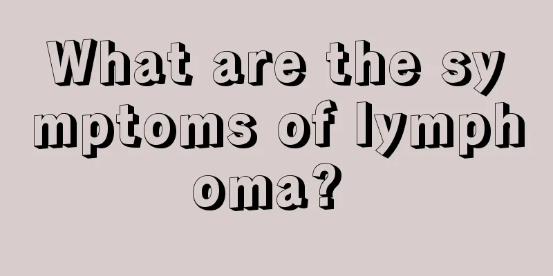 What are the symptoms of lymphoma? 
